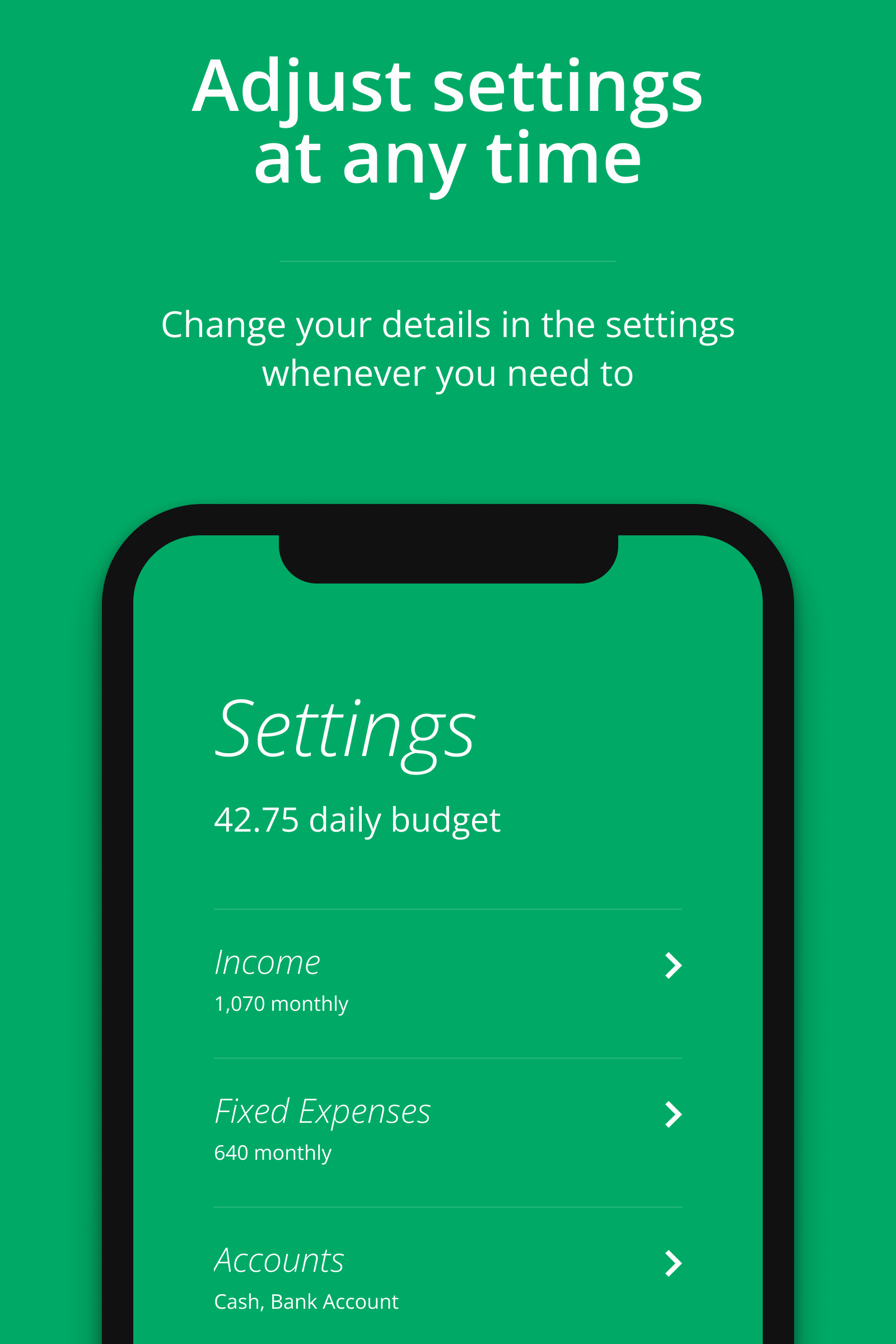 Adjust settings at any time